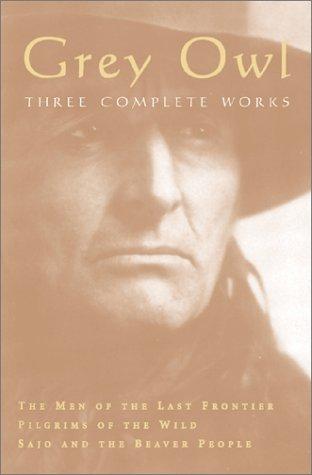 Grey Owl: 3 Complete Works