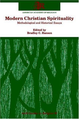 Modern Christian Spirituality: Methodological and Historical Essays (A.A.R. Studies in Religion): 62