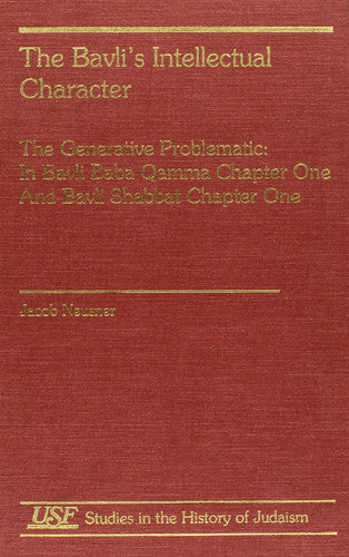 The Bavli's Intellectual Character: the Generative Problem (Studies in the History of Judaism)