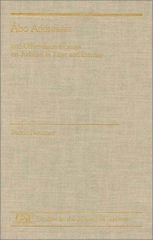 Abo Addresses and Other Recent Essays on Judaism in Time and Eternity (Studies in the History of Judaism)