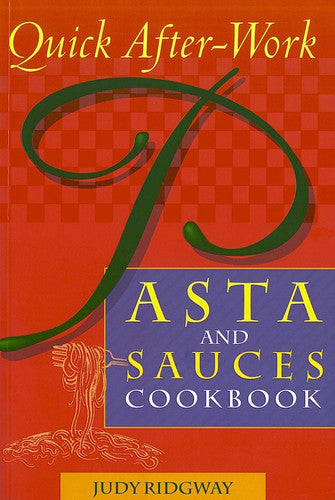 Quick After-Work Pasta and Sauces Cookbook
