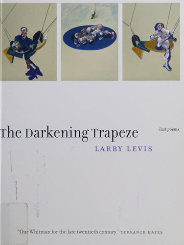 The Darkening Trapeze: Last Poems