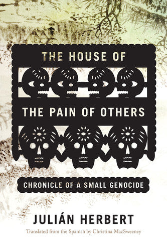 House of the Pain of Others, The: Chronicle of a Small Genocide