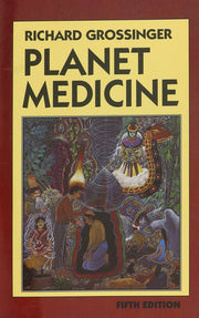 Planet Medicine: From Stone-Age Shamanism to Post-Industrial Healing