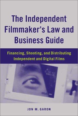 The Independent Filmmaker's Law and Business Guide: Financing, Shooting and Distributing Independent and Digital Films