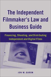 The Independent Filmmaker's Law and Business Guide: Financing, Shooting and Distributing Independent and Digital Films