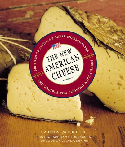 The New American Cheese: Profiles of America's Great Cheesemakers and Recipes for Cooking with Cheese
