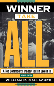 Winner Take All: A Top Commodity Trader Tells it Like it is