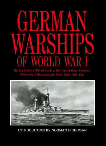 German Warships of World War 1 : The Royal Navy's official guide to the Capital Ships, Cruisers, destroyers, Submarines, and Small Craft, 1914-1918