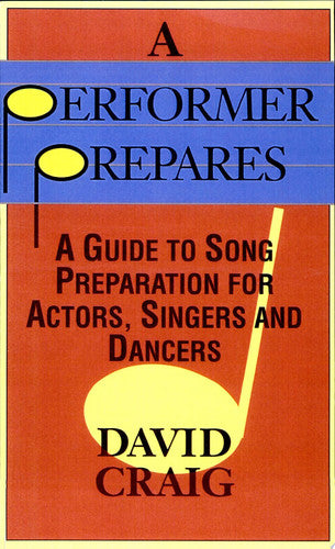 A Performer Prepares: A Guide to Song Preparation for Actors, Singers and Dancers (Applause Acting Series)