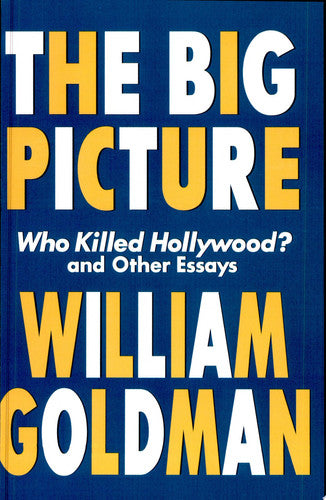 The Big Picture: Who Killed Hollywood and Other Essays (Applause Books)
