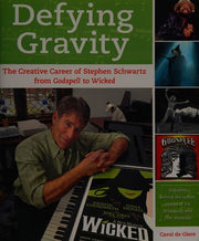 Defying Gravity: The Creative Career of Stephen Schwartz, from "Godspell" to "Wicked