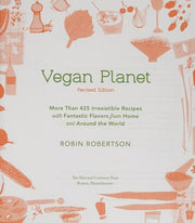 Vegan Planet, Revised Edition: 425 Irresistible Recipes With Fantastic Flavors from Home and Around the World