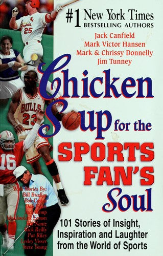 Chicken Soup for the Sports Fan's Soul: 101 Stories of Insight, Inspiration and Laughter in the World (Chicken Soup for the Soul)