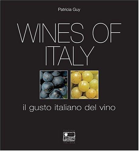 Wines of Italy: A Complete Guide to the Grape Varieties, Growing Regions and Classifications of Italian Wine