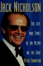 Jack Nicholson: The Life and Times of an Actor on the Edge