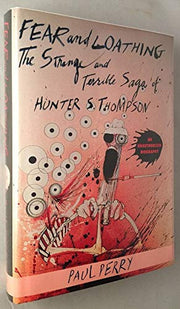 Fear and Loathing: The Strange and Terrible Saga of Hunter S. Thompson