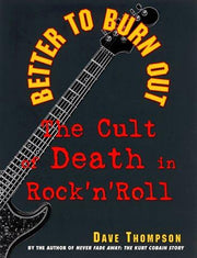 Better to Burn Out: The Cult of Death in Rock 'N' Roll