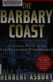 The Barbary Coast: An Informal History of the San Francisco Underworld