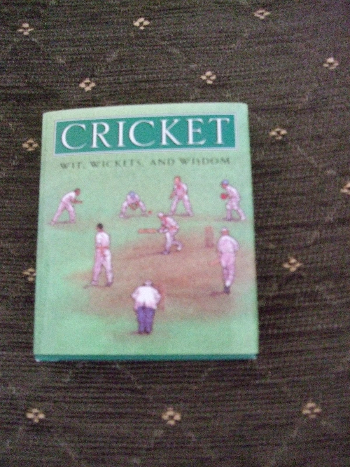 Cricket: Wickets, Wit and Wisdom