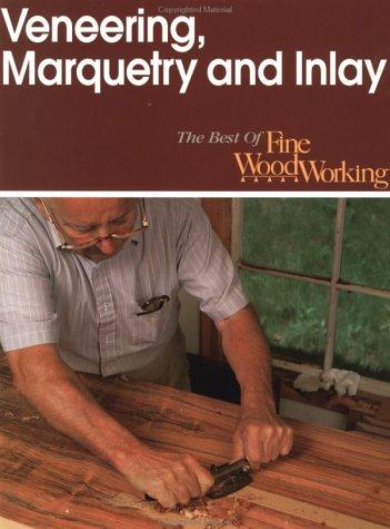 Veneering, Marquetry and Inlay (Best of "Fine Woodworking" S.)