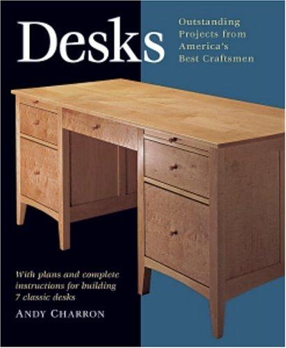 Desks: With Plans and Complete Instructions for Building 7 Classic Desks (Step-by-step Furniture S.)