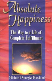 Absolute Happiness: The Way to a Life of Complete Fulfillment