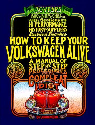 30th Anniversary Edition (How to Keep Your Volkswagen Alive: A Manual of Step by Step Procedures for the Complete Idiot)