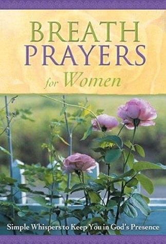 Breath Prayers for Women (Breath Prayers: Simple Whispers That Keep You in God's Prese)