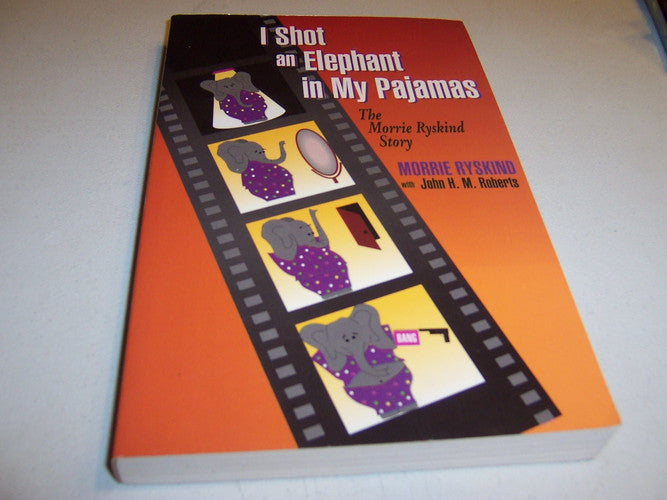 I Shot an Elephant in My Pajamas/the Morrie Ryskind Story