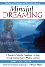 Mindful Dreaming: A Practical Guide for Emotional Healing Through Transformative Mythic Journeys
