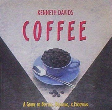 Coffee: A Guide to Buying, Brewing and Enjoying