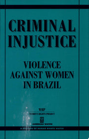 Criminal Injustice: Violence against Women in Brazil (An Americas Watch report)