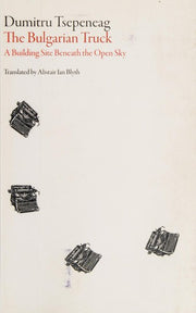 The Bulgarian Truck: A Building Site Beneath the Open Sky (Romanian Literature)