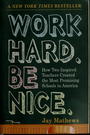 Work Hard. Be Nice.: How Two Inspired Teachers Created the Most Promising Schools in America