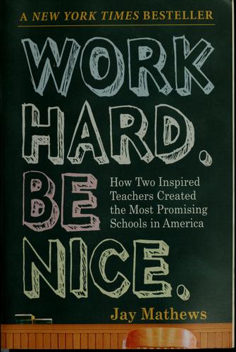 Work Hard. Be Nice.: How Two Inspired Teachers Created the Most Promising Schools in America