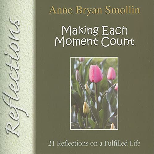 Making Each Moment Count: 21 Reflections on a Fulfilled Life (Spirituality Today)