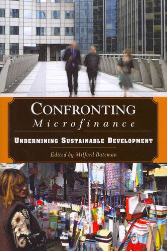 Confronting Microfinance: Undermining Sustainable Development