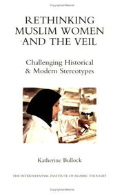 Rethinking Muslim Women and the Veil: Challenging Historical and Modern Stereotypes