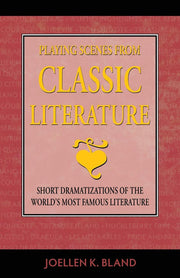 Playing Scenes from Classic Literature: Short Dramatizations of the World's Most Famous Literature: Short Dramatization of the World's Most Famous Literature