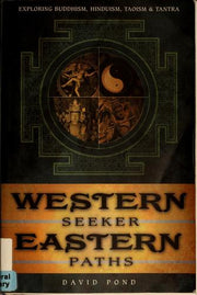 Western Seeker, Eastern Paths: Exploring Buddhism, Hinduism, Taoism and Tantra