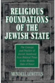 Religious Foundations of the Jewish State: The Concept and Practice of Jewish Statehood from Biblical Times to the Modern State of Israel