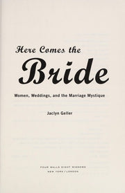 Here Comes the Bride: Women, Weddings and the Marriage Mystique