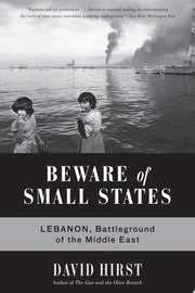 Beware of Small States: Lebanon, Battleground of the Middle East