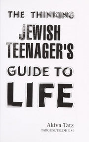 The Thinking Jewish Teenager's Guide to Life