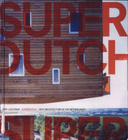 Superdutch: New Architecture in the Netherlands