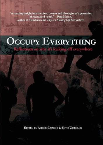 Occupy Everything! : Reflections on why it's kicking off everywhere