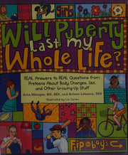 Will Puberty Last My Whole Life?: Real Answers to Real Questions from Preteens About Body Changes, Sex, and Other Growing-up Stuff, Boys/ Girls