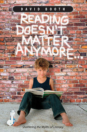 Reading Doesn't Matter Anymore...: Shattering the Myths of Literacy