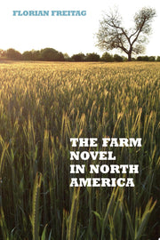 The Farm Novel in North America: Genre and Nation in the United States, English Canada, and French Canada, 1845-1945 (European Studies in North American Literature and Culture)